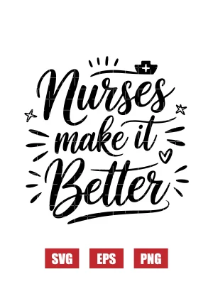 Nurses Make It Better Svg
