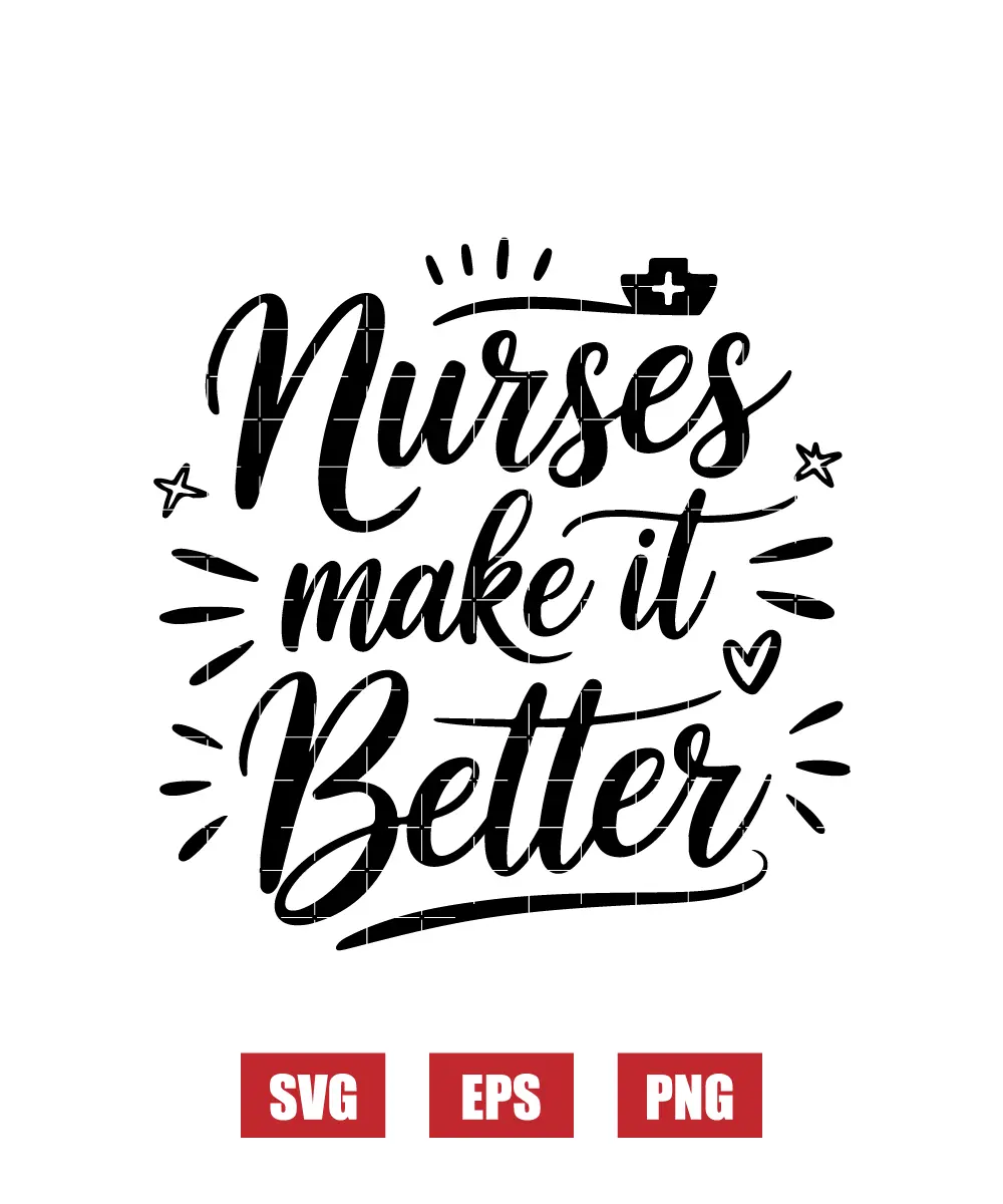 Nurses Make It Better Svg