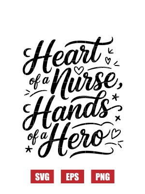 Heart of a Nurse, Hands of a Hero Svg