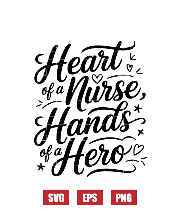 Heart of a Nurse, Hands of a Hero Svg
