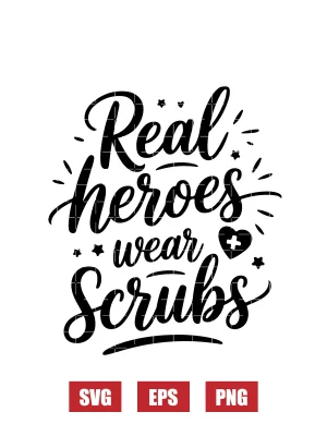 Real Heroes Wear Scrubs Svg