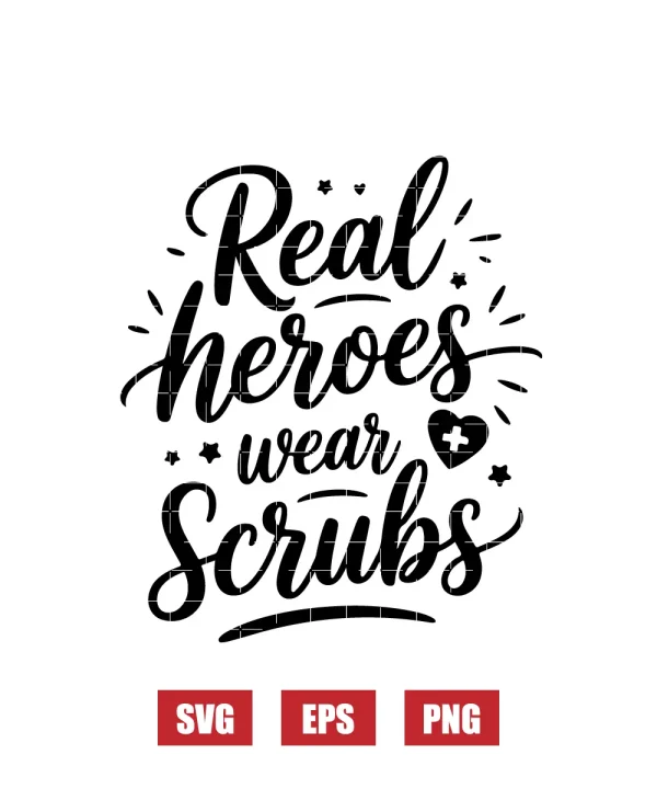 Real Heroes Wear Scrubs Svg