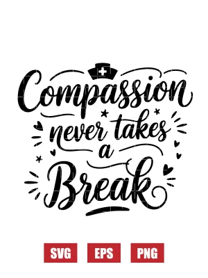 Compassion Never Takes a Break Svg