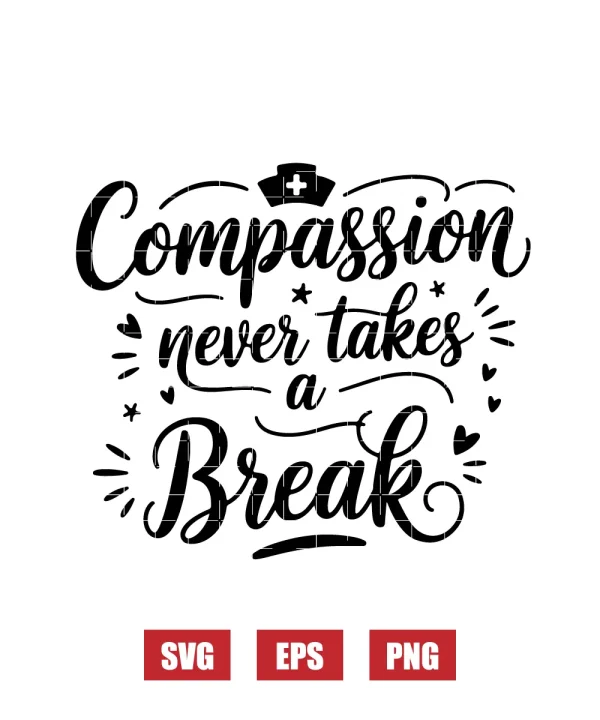 Compassion Never Takes a Break Svg