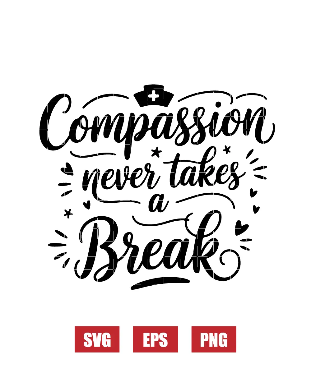 Compassion Never Takes a Break Svg
