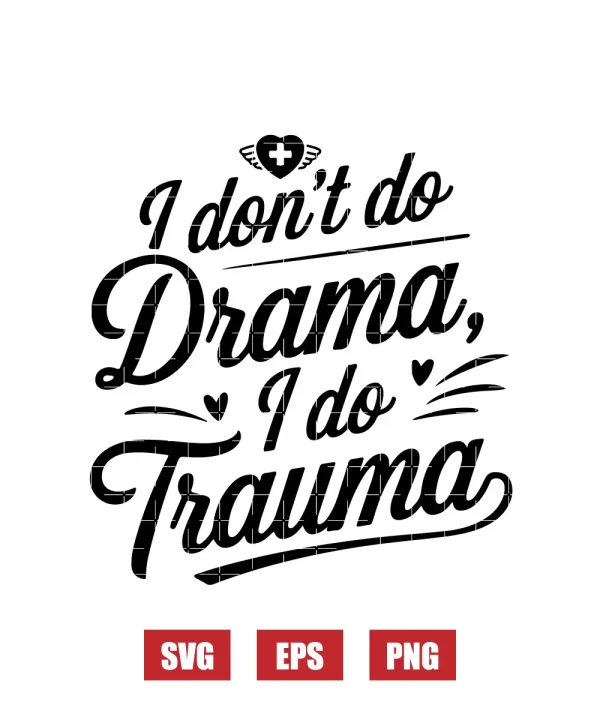 I Don’t Do Drama, I Do Trauma Svg
