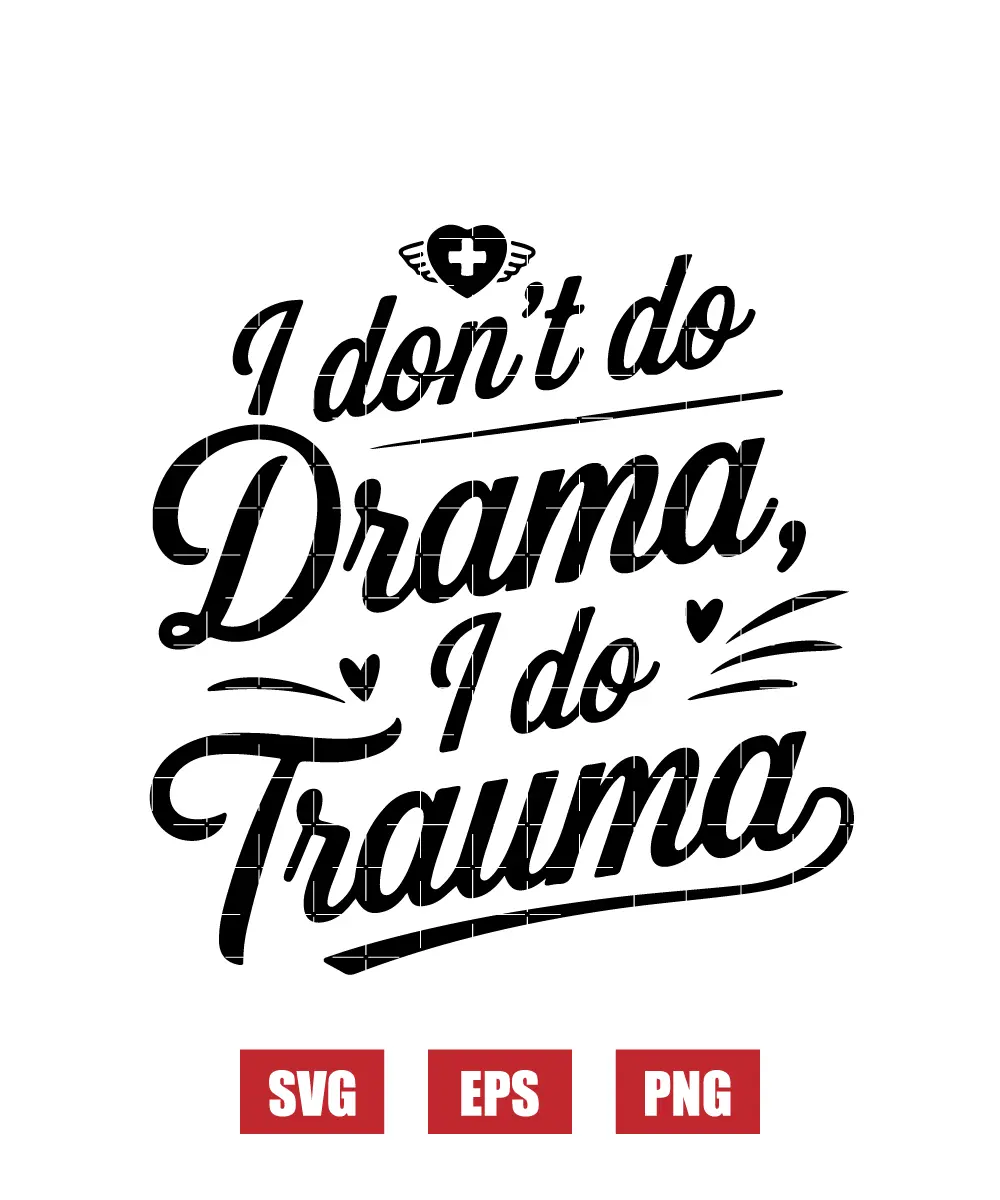 I Don’t Do Drama, I Do Trauma Svg