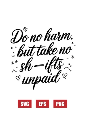 Do No Harm. But Take No Sh—ifts Unpaid Svg