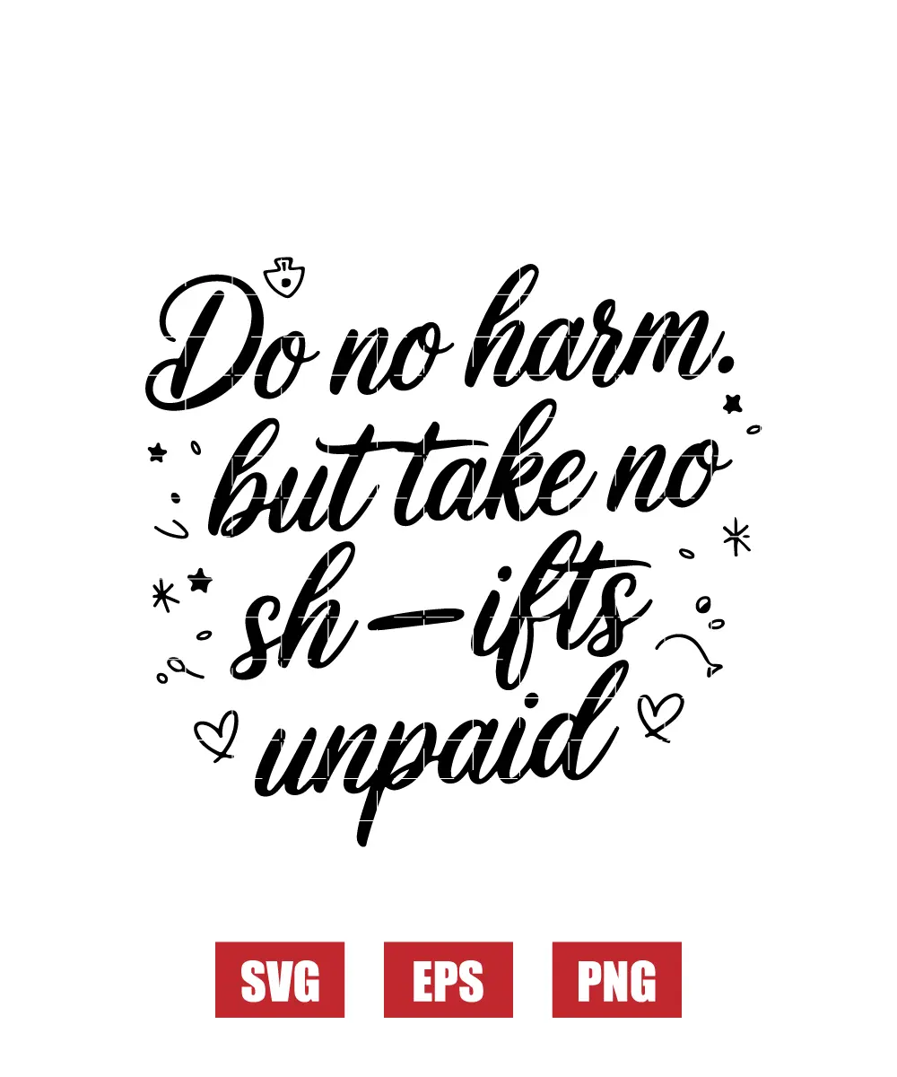 Do No Harm. But Take No Sh—ifts Unpaid Svg