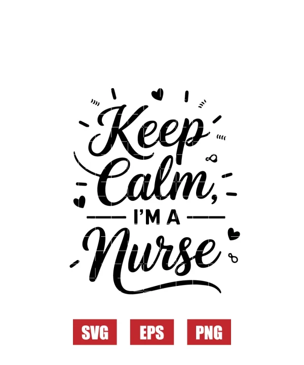 Keep Calm, I’m a Nurse Svg