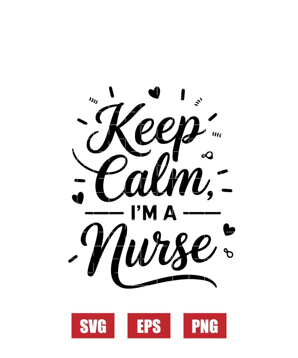 Keep Calm, I’m a Nurse Svg