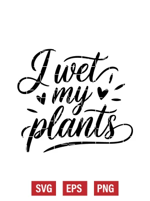 I Wet My Plants Svg