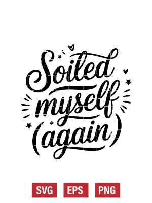 Soiled Myself (Again) Svg