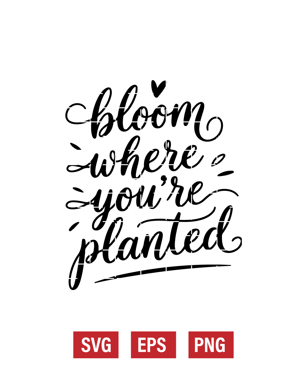Bloom Where You’re Planted Svg
