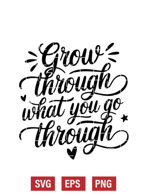 Grow Through What You Go Through Svg