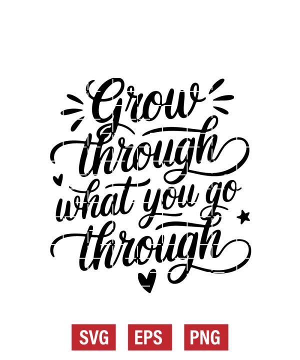 Grow Through What You Go Through Svg