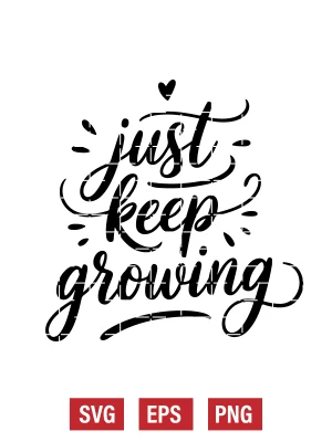 Just Keep Growing Svg