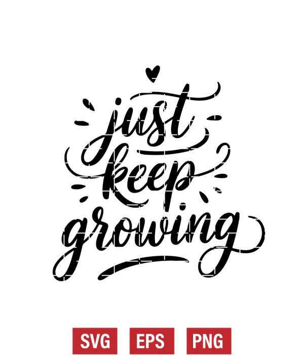Just Keep Growing Svg