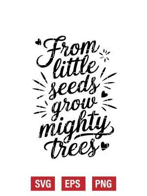 From Little Seeds Grow Mighty Trees Svg