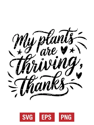 My Plants Are Thriving, Thanks Svg