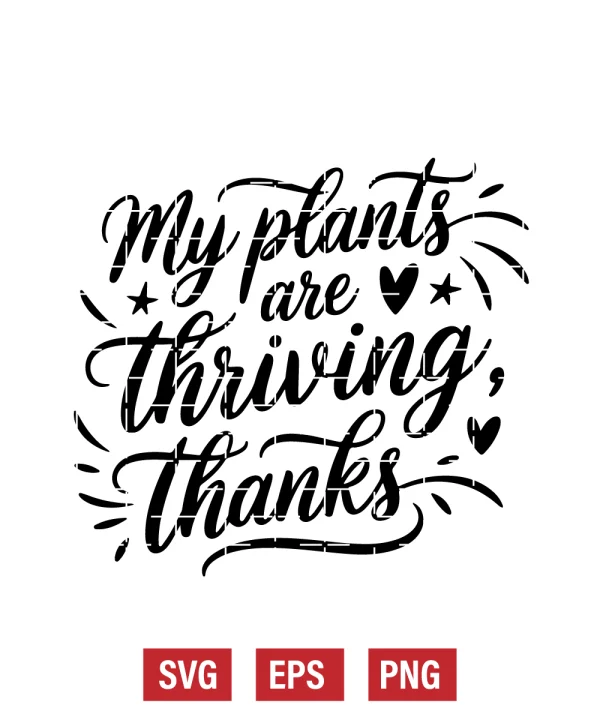 My Plants Are Thriving, Thanks Svg