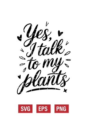 Yes, I Talk to My Plants Svg