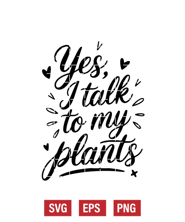 Yes, I Talk to My Plants Svg