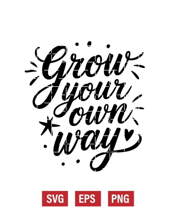 Grow Your Own Way Svg