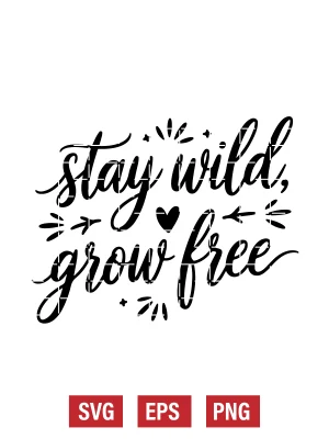 Stay Wild, Grow Free Svg