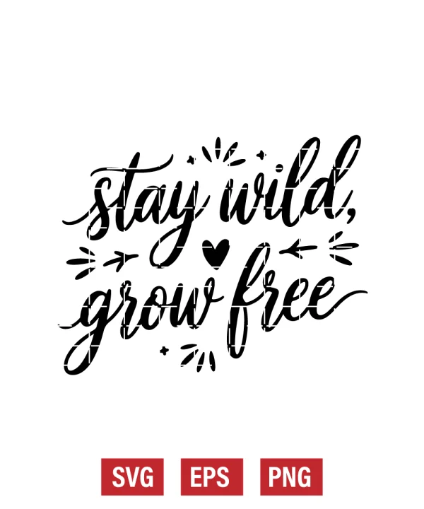 Stay Wild, Grow Free Svg