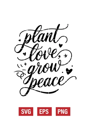 Plant Love, Grow Peace Svg