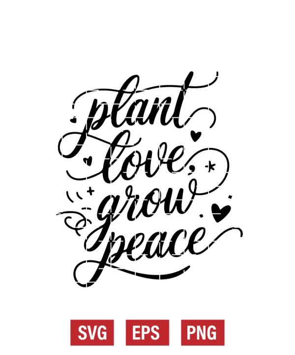 Plant Love, Grow Peace Svg