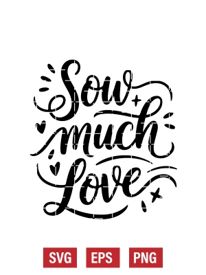 Sow Much Love Svg