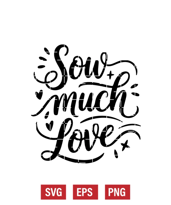 Sow Much Love Svg