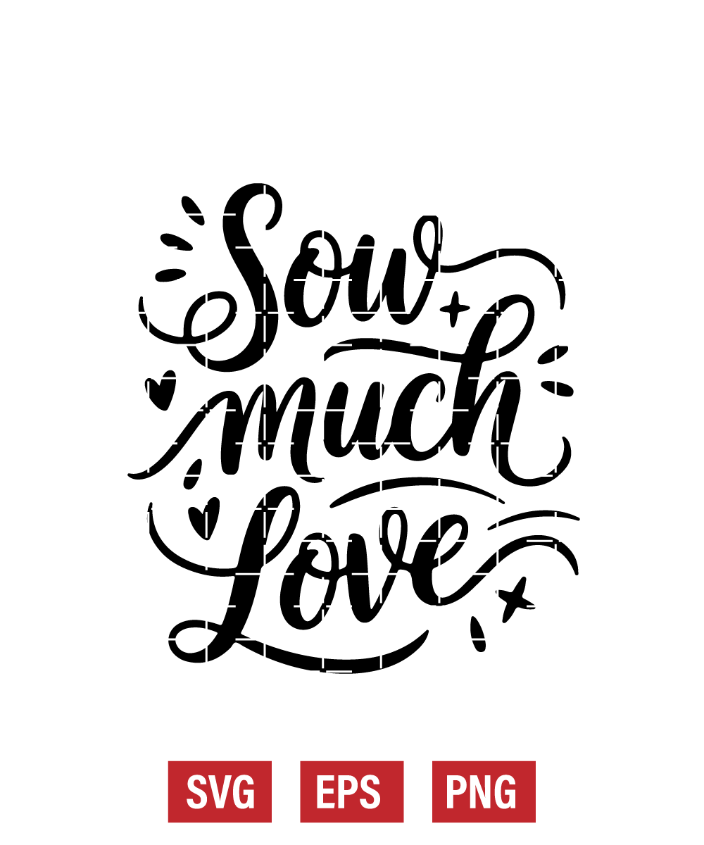Sow Much Love Svg