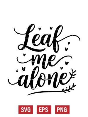 Leaf Me Alone Svg