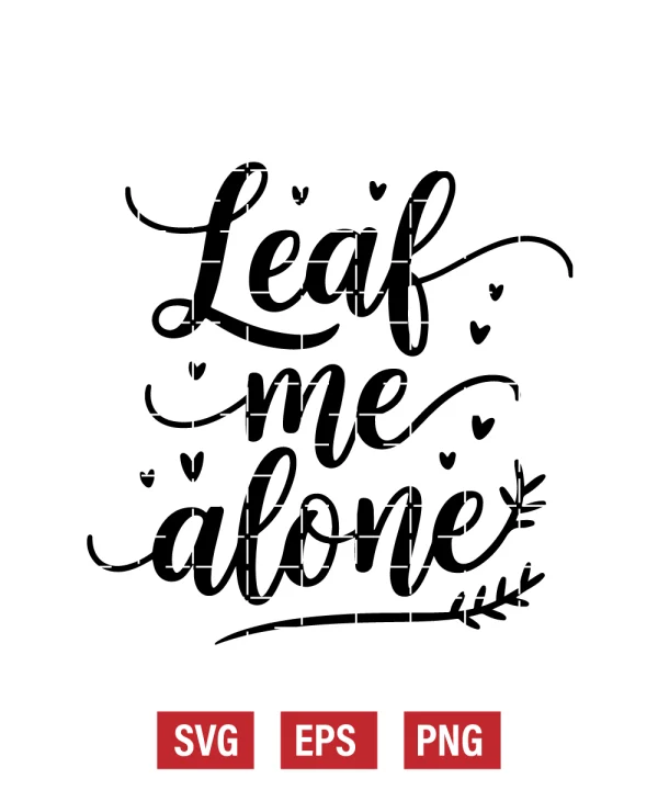 Leaf Me Alone Svg