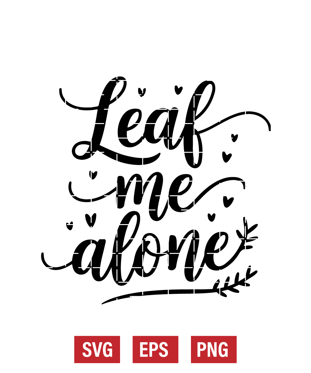 Leaf Me Alone Svg