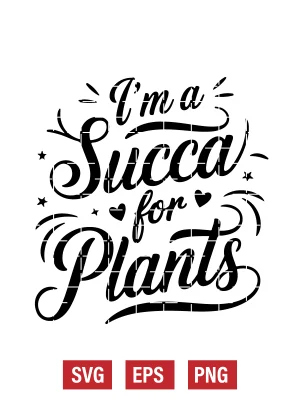 I’m a Succa for Plants Svg