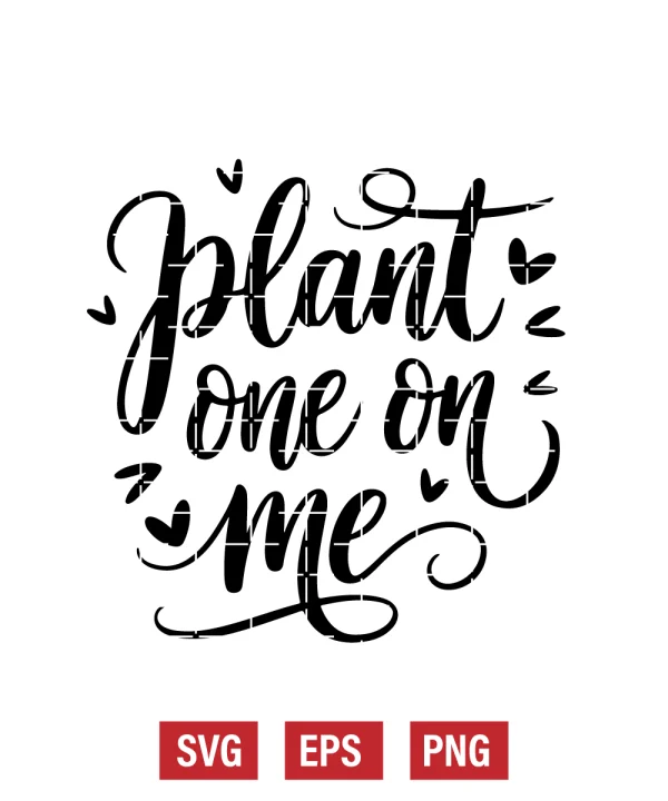 Plant One On Me Svg
