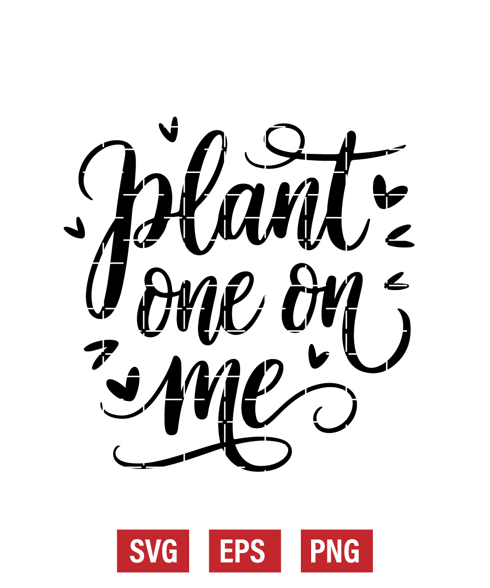 Plant One On Me Svg