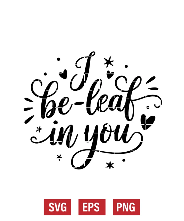 I Be-Leaf in You Svg