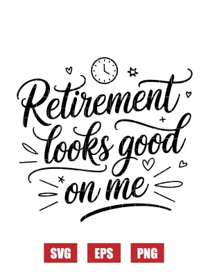 Retirement Looks Good on Me Svg