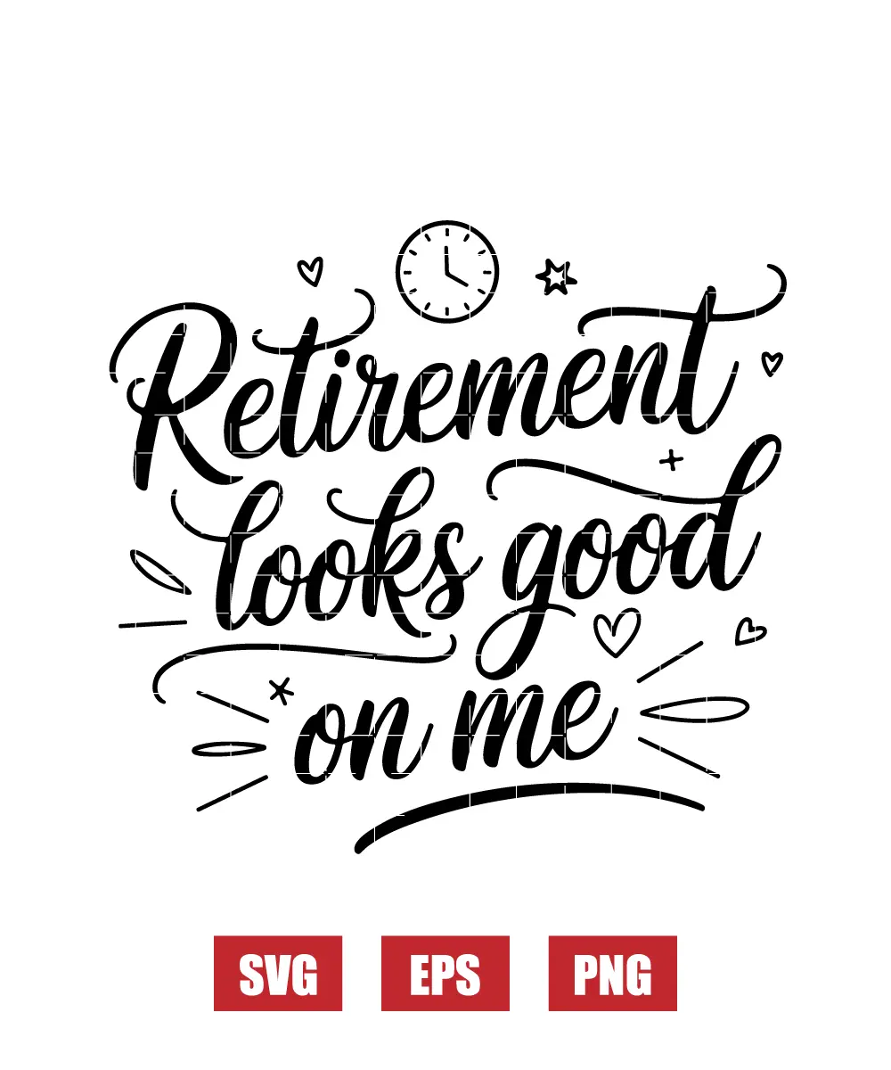 Retirement Looks Good on Me Svg