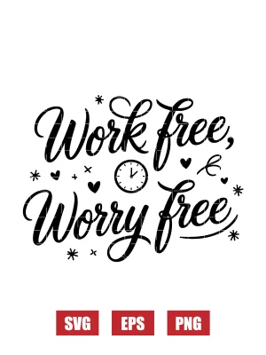 Work Free, Worry Free Svg