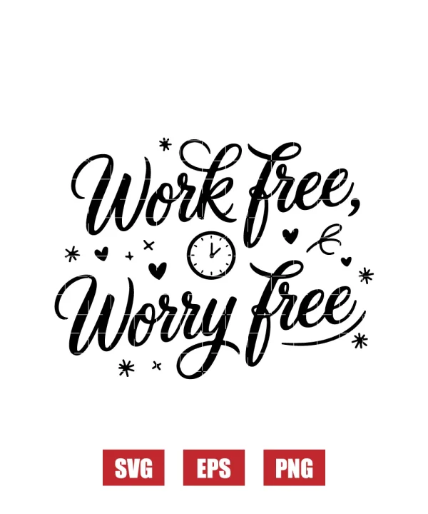 Work Free, Worry Free Svg