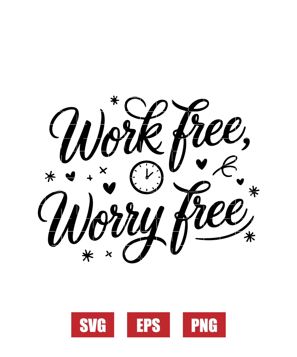 Work Free, Worry Free Svg