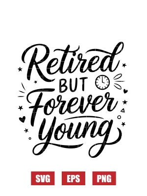 Retired but Forever Young Svg