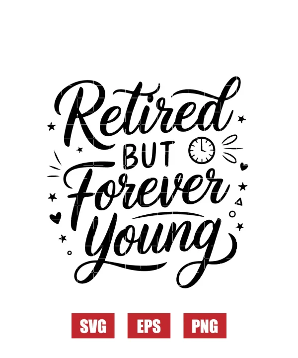 Retired but Forever Young Svg