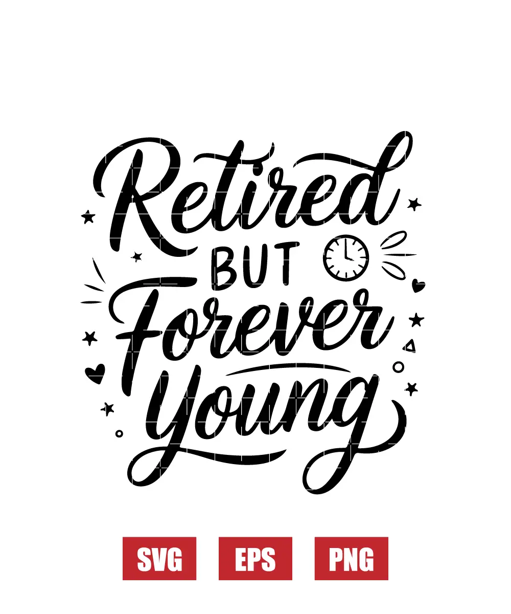 Retired but Forever Young Svg